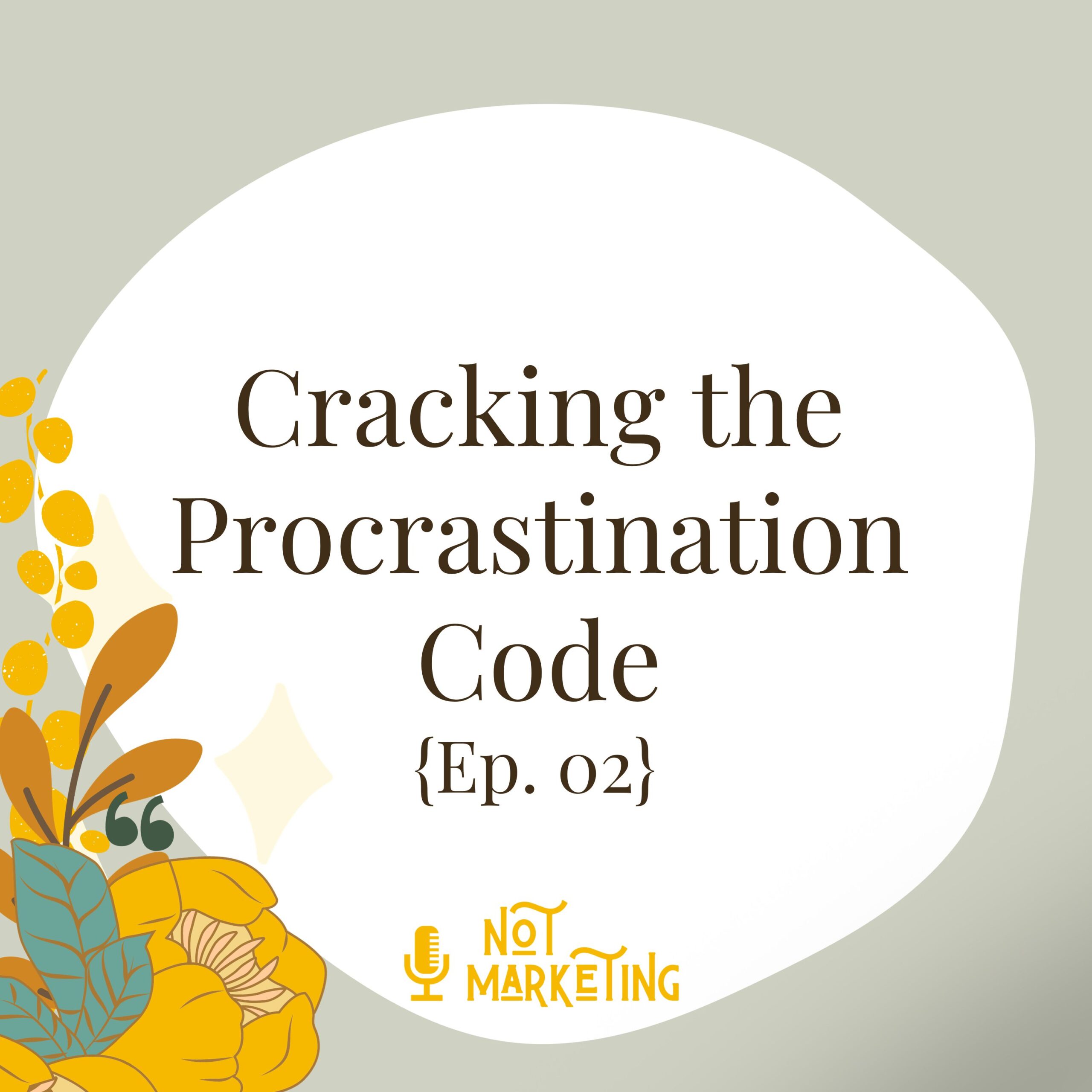 Cracking the Procrastination Code Ep.02
